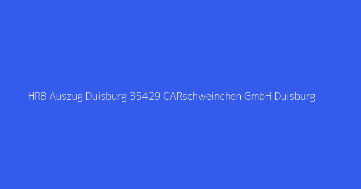 HRB Auszug Duisburg 35429 CARschweinchen GmbH Duisburg